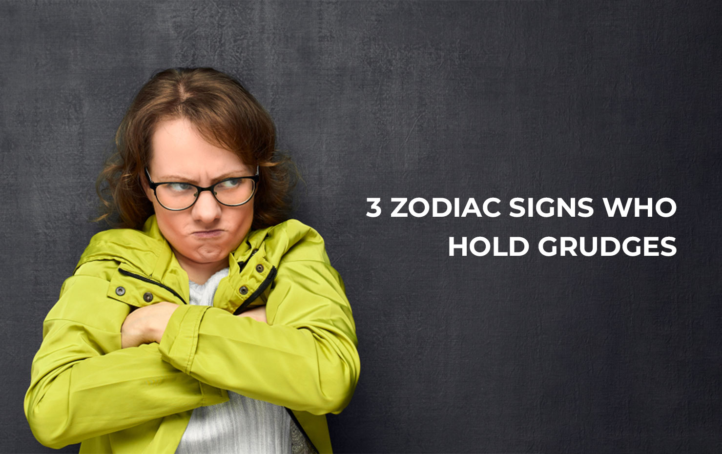 3 Zodiac Signs Who Hold Grudges